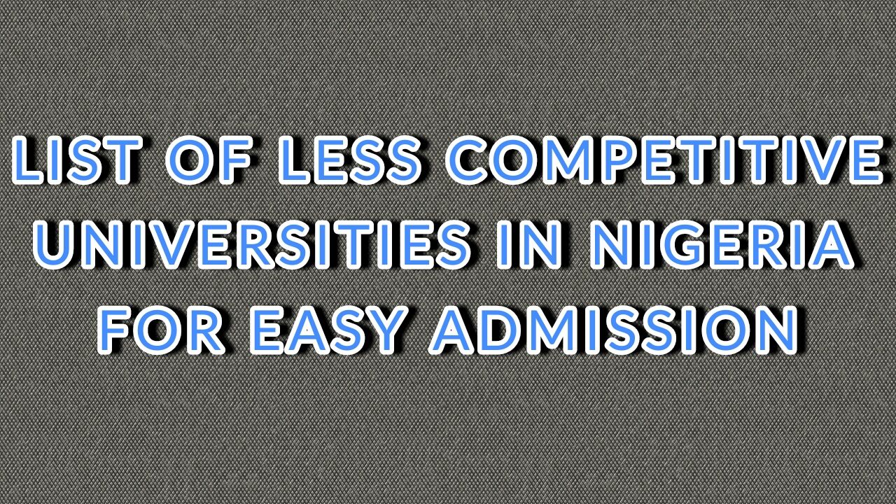 LESS COMPETITIVE UNIVERSITIES IN NIGERIA FOR EASY ADMISSION 2019_2020